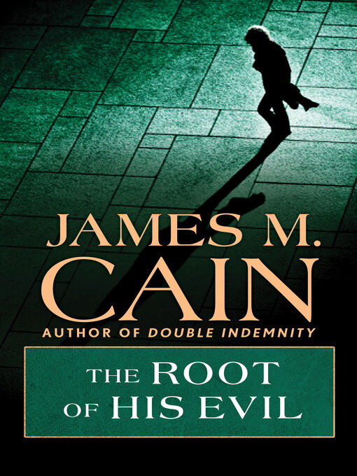 Title details for The Root of his Evil by James M. Cain - Available